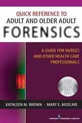 9780826124227-0826124224-Quick Reference to Adult and Older Adult Forensics: A Guide for Nurses and Other Health Care Professionals