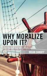 9781498573627-1498573622-Why Moralize upon It?: Democratic Education through American Literature and Film (Politics, Literature, & Film)