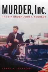 9781640125094-1640125094-Murder, Inc.: The CIA under John F. Kennedy