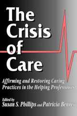9780878405992-0878405992-The Crisis of Care: Affirming and Restoring Caring Practices in the Helping Professions (Not In A Series)