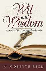 9781532061837-1532061838-Wit and Wisdom: Lessons on Life, Love, and Leadership