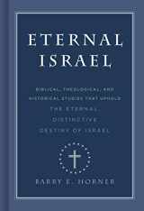 9781535901994-1535901993-Eternal Israel: Biblical, Theological, and Historical Studies that Uphold the Eternal, Distinctive Destiny of Israel
