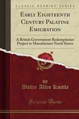 9781527785861-1527785866-Early Eighteenth Century Palatine Emigration: A British Government Redemptioner Project to Manufacture Naval Stores (Classic Reprint)