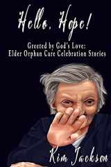 9781792367571-1792367570-Hello, Hope!: Greeted by God's Love: Elder Orphan Care Celebration Stories