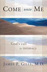 9781591852148-1591852145-Come Unto Me: God's Call to Intimacy