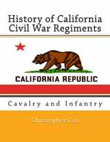 9781492816010-1492816019-History of California Civil War Regiments: Cavalry and Infantry