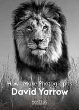 9781913947101-1913947106-David Yarrow: How I Make Photographs (Masters of Photography)