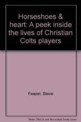 9781885640314-1885640315-Horseshoes & heart: A peek inside the lives of Christian Colts players