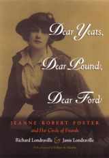 9780815607304-081560730X-Dear Yeats, Dear Pound, Dear Ford: Jeanne Robert Foster and Her Circle of Friends (Writing American Women)