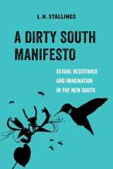 9780520299504-0520299507-A Dirty South Manifesto: Sexual Resistance and Imagination in the New South (American Studies Now: Critical Histories of the Present) (Volume 10)