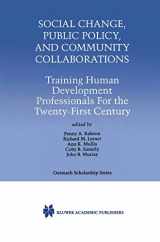 9780792386599-0792386590-Social Change, Public Policy, and Community Collaborations: Training Human Development Professionals For the Twenty-First Century (International Series in Outreach Scholarship, 3)