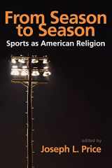 9780865549616-0865549613-From Season to Season: Sports as American Religion