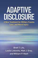 9781462533831-1462533833-Adaptive Disclosure: A New Treatment for Military Trauma, Loss, and Moral Injury