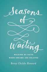9781433549496-1433549492-Seasons of Waiting: Walking by Faith When Dreams Are Delayed