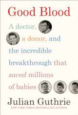 9781419743313-1419743317-Good Blood: A Doctor, a Donor, and the Incredible Breakthrough that Saved Millions of Babies