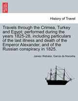 9781241520922-1241520925-Travels Through the Crimea, Turkey and Egypt; Performed During the Years 1825-28, Including Particulars of the Last Illness and Death of the Emperor Alexander, and of the Russian Conspiracy in 1825.