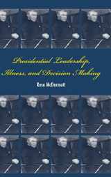 9780521882729-0521882729-Presidential Leadership, Illness, and Decision Making