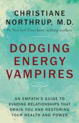 9781401954796-1401954790-Dodging Energy Vampires: An Empath's Guide to Evading Relationships That Drain You and Restoring Your Health and Power
