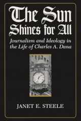 9780815625797-0815625790-Sun Shines for All: Journalism and Ideology in the Life of Charles A. Dana