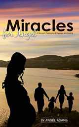 9781724621689-1724621688-Miracles for Angel: A Woman's Testimony of Courage and Healing