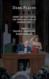 9781666926002-1666926000-Dark Places: Crime and Politics in the Personal Noir of James Ellroy (Politics, Literature, & Film)