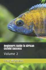 9781096166603-1096166607-Beginners Guide to African Cichlid Success: Volume 2