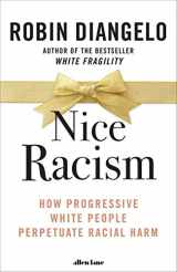9780241519356-0241519357-Nice Racism: How Progressive White People Perpetuate Racial Harm