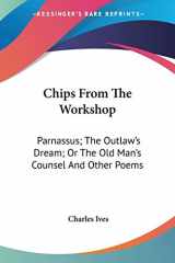 9780548454800-0548454809-Chips From The Workshop: Parnassus; The Outlaw's Dream; Or The Old Man's Counsel And Other Poems