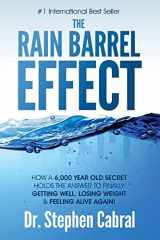 9781975774837-1975774833-The Rain Barrel Effect: How a 6,000 Year Old Answer Holds the Secret to Finally Getting Well, Losing Weight & Feeling Alive Again!