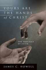 9780835808675-083580867X-Yours Are the Hands of Christ: The Practice of Faith