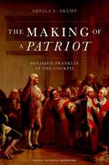 9780195386578-0195386574-The Making of a Patriot: Benjamin Franklin at the Cockpit (Critical Historical Encounters Series)