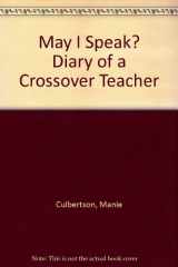 9780911116595-0911116591-May I Speak? Diary of a Crossover Teacher