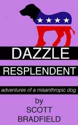 9781533290960-1533290962-Dazzle Resplendent: adventures of a misanthropic dog