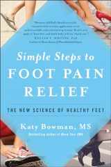 9781942952824-1942952821-Simple Steps to Foot Pain Relief: The New Science of Healthy Feet