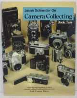 9780870694196-0870694197-Jason Schneider on Camera Collecting; Book 2: A Fully Illustrated Handbook of Articles Originally Published in "Modern Photography". With Current Pri