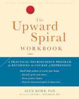 9781684032426-1684032423-The Upward Spiral Workbook: A Practical Neuroscience Program for Reversing the Course of Depression (A New Harbinger Self-Help Workbook)