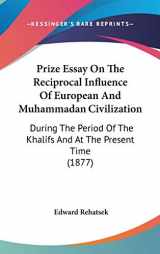 9781104424954-1104424959-Prize Essay On The Reciprocal Influence Of European And Muhammadan Civilization: During The Period Of The Khalifs And At The Present Time (1877)