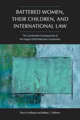 9781555538033-1555538037-Battered Women, Their Children, and International Law: The Unintended Consequences of the Hague Child Abduction Convention (New England Gender, Crime & Law)