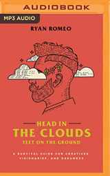 9781799733126-1799733122-Head in the Clouds, Feet on the Ground: A Survival Guide for Creatives, Visionaries, and Dreamers