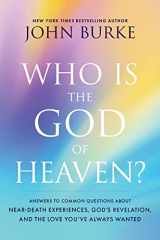 9781496480194-1496480198-Who Is the God of Heaven?: Answers to Common Questions about Near-Death Experiences, God’s Revelation, and the Love You’ve Always Wanted