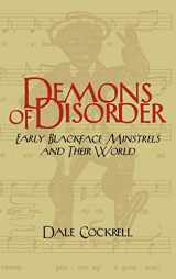 9780521560740-0521560748-Demons of Disorder: Early Blackface Minstrels and their World (Cambridge Studies in American Theatre and Drama, Series Number 8)