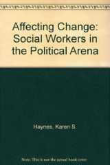 9780801306693-0801306698-Affecting Change: Social Workers in the Political Arena