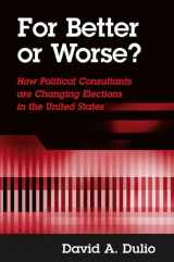 9780791460436-0791460436-For Better or Worse: How Political Consultants Are Changing Elections in the United States
