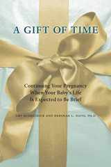 9780801897610-0801897610-A Gift of Time: Continuing Your Pregnancy When Your Baby's Life Is Expected to Be Brief (A Johns Hopkins Press Health Book)