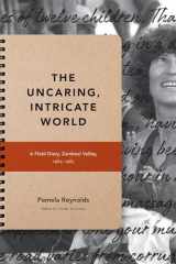 9781478004066-1478004061-The Uncaring, Intricate World: A Field Diary, Zambezi Valley, 1984-1985 (Critical Global Health: Evidence, Efficacy, Ethnography)