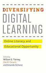 9781421424354-1421424355-Diversifying Digital Learning: Online Literacy and Educational Opportunity (Tech.edu: A Hopkins Series on Education and Technology)