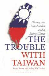 9781350363885-135036388X-The Trouble with Taiwan: History, the United States and a Rising China (Asian Arguments)