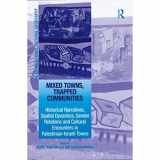 9781138255265-1138255262-Mixed Towns, Trapped Communities: Historical Narratives, Spatial Dynamics, Gender Relations and Cultural Encounters in Palestinian-Israeli Towns (Re-Materialising Cultural Geography)