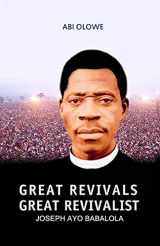 9781719359719-1719359717-Great Revivals, Great Revivalist: Joseph Ayo Babalola