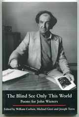 9781887123341-1887123342-The Blind See Only This World: Poems for John Wieners